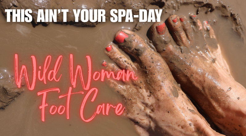 This Ain’t Your Spa-Day. This Is Wild Woman Foot Care.