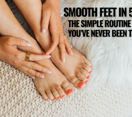 Smooth Feet in 5 Minutes: The Simple Routine You’ve Never Been Taught